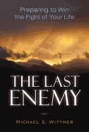 The Last Enemy: Preparing to Win the Fight of Your Life