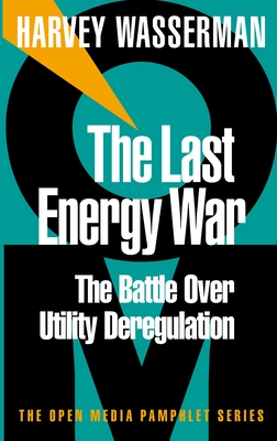 The Last Energy War: The Battle Over Utility Deregulation - Wasserman, Harvey