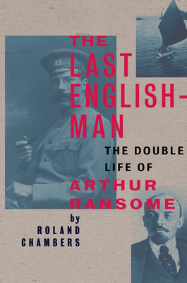 The Last Englishman: The Double Life of Arthur Ransome - Chambers, Roland