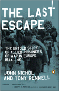 The Last Escape: The Untold Story of Allied Prisoners of War in Europe 1944-45 - Nichol, John, and Rennell, Tony