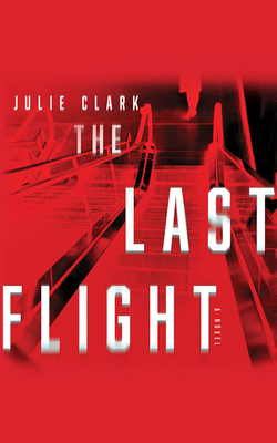 The Last Flight - Clark, Julie, and Hvam, Khristine (Read by), and Fortgang, Lauren (Read by)