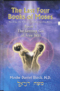 The Last Four Books of Moses: Book 1, the Letting Go of Free Will