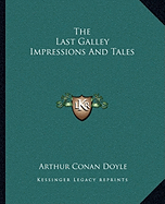 The Last Galley Impressions and Tales - Doyle, Arthur Conan, Sir