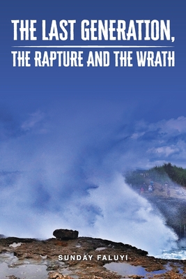 The Last Generation, the Rapture and the Wrath - Faluyi, Sunday 0