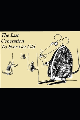 The Last Generation To Ever Get Old - Alger, Michael Dean
