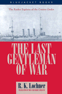 The Last Gentleman-Of-War: The Raider Exploits of the Cruiser Emden