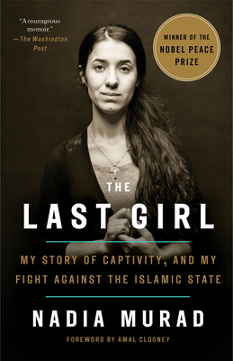 The Last Girl: My Story of Captivity, and My Fight Against the Islamic State - Murad, Nadia, and Clooney, Amal (Foreword by)