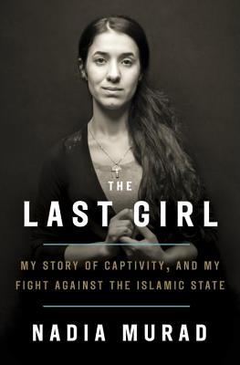 The Last Girl: My Story of Captivity, and My Fight Against the Islamic State - Murad, Nadia