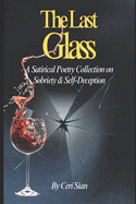 The Last Glass: A Satirical Poetry Collection on Sobriety & Self-Deception