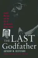 The Last Godfather: Joseph Massino and the Fall of the Bonanno Crime Family