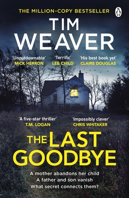 The Last Goodbye: The heart-pounding new thriller from the bestselling author of The Blackbird - Weaver, Tim