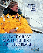 The Last Great Adventure of Sir Peter Blake: From the Antarctic to the Amazon