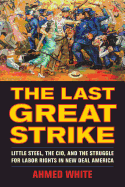 The Last Great Strike: Little Steel, the Cio, and the Struggle for Labor Rights in New Deal America