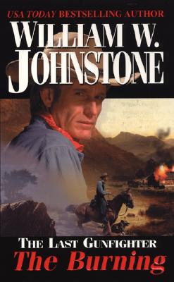 The Last Gunfighter: The Burning: The Burning - Johnstone, William W