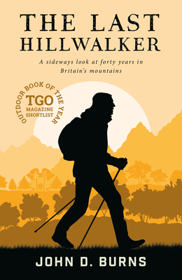 The Last Hillwalker: A sideways look at forty years in Britain's mountains - Burns, John D.