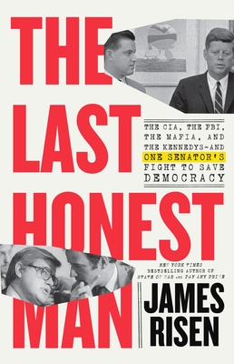 The Last Honest Man: The Cia, the Fbi, the Mafia, and the Kennedys--And One Senator's Fight to Save Democracy - Risen, James, and Risen, Thomas