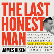 The Last Honest Man: The Cia, the Fbi, the Mafia, and the Kennedys and One Senator's Fight to Save Democracy