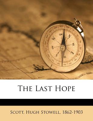 The Last Hope - Scott, Hugh Stowell (Creator)