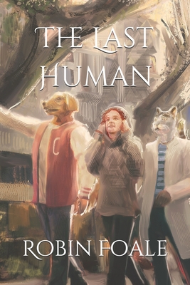 The Last Human - Foale, Jan (Editor), and Foale, Robin