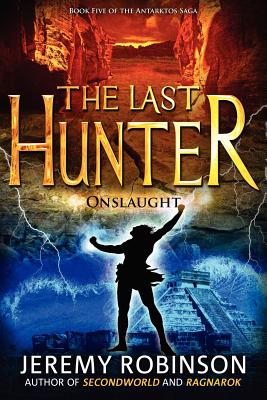The Last Hunter - Onslaught (Book 5 of the Antarktos Saga) - Robinson, Jeremy, MSW, MCC