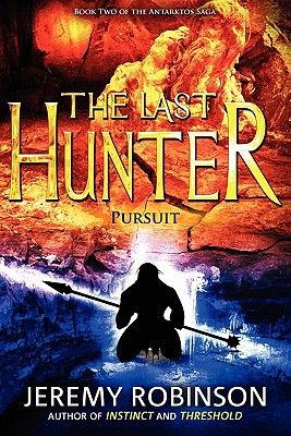 The Last Hunter - Pursuit (Book 2 of the Antarktos Saga) - Robinson, Jeremy, MSW, MCC