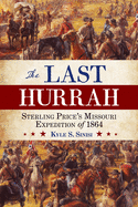 The Last Hurrah: Sterling Price's Missouri Expedition of 1864