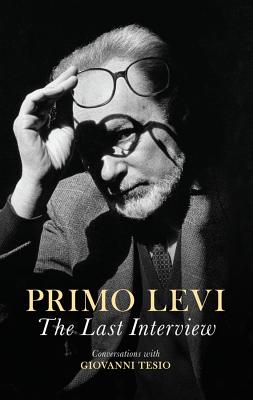 The Last Interview: Conversations with Giovanni Tesio - Levi, Primo, and Woolf, Judith (Translated by)