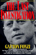 The Last Investigation: A Former Federal Investigator for the House Select Committee on Assassinations Breaks His Oath of Silence - Fonzi, Gaeton