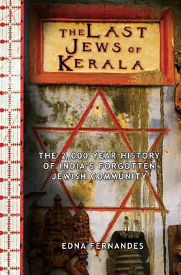The Last Jews of Kerala: The Two Thousand Year History of India's Forgotten Jewish Community - Fernandes, Edna