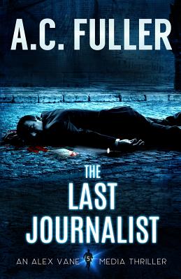 The Last Journalist - Fuller, A C