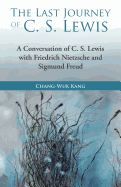 The Last Journey of C. S. Lewis: A Conversation of C. S. Lewis with Friedrich Nietzsche and Sigmund Freud