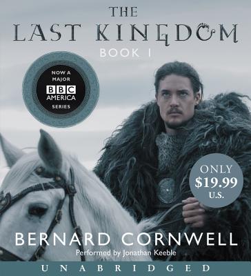 The Last Kingdom - Cornwell, Bernard, and Keeble, Jonathan (Read by)