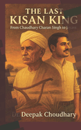 The Last Kisan King: : From Charan Singh to Jayant - A Political Epic Rooted in Soil
