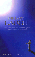 The Last Laugh: A New Philosophy of Near-Death Experiences, Apparitions, and Theparanormal - Moody, Raymond A, Dr., Jr., M.D. (Introduction by), and Walsch, Neale Donald (Preface by)