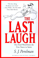 The Last Laugh: The Final Word from the First Name in Satire - Perelman, S J
