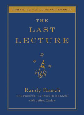 The Last Lecture - Pausch, Randy, and Zaslow, Jeffrey