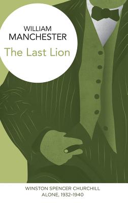 The Last Lion: Winston Spencer Churchill: Alone, 1932-1940 - Manchester, William