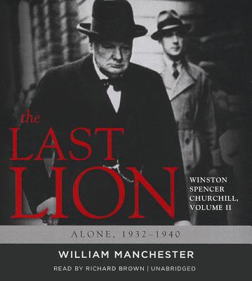 The Last Lion: Winston Spencer Churchill, Volume 2: Alone, 1932-1940 - Manchester, William, and Garner, Eric, and Brown, Richard (Read by)