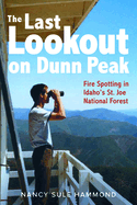The Last Lookout on Dunn Peak: Fire Spotting in Idaho's St. Joe National Forest