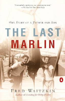 The Last Marlin: The Story of a Father and Son - Waitzkin, Fred