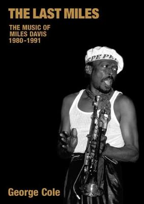 The Last Miles: The Music of Miles Davis 1980-1991 - Cole, George
