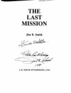 The Last Mission - An Eye Witness Account by Jim B. Smith: The B-29 Raid That Ended WWII