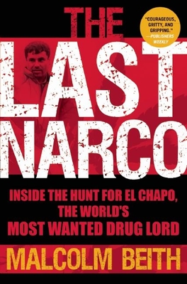 The Last Narco: Inside the Hunt for El Chapo, the World's Most Wanted Drug Lord - Beith, Malcolm