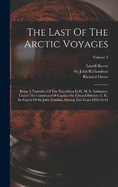 The Last Of The Arctic Voyages: Being A Narrative Of The Expedition In H. M. S. Assistance, Under The Command Of Captian Sir Edward Belcher, C. B., In Search Of Sir John Franklin, During The Years 1852-53-54; Volume 2