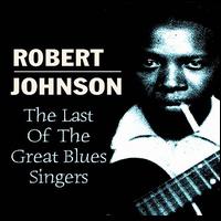 The Last of the Great Blues Singers - Robert Johnson