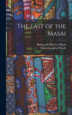The Last of the Masai - Hinde, Sidney Langford, and Hinde, Hildegarde Beatrice