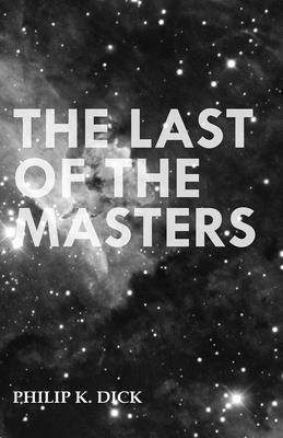 The Last of the Masters - Dick, Philip K.