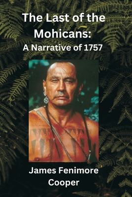 The Last of the Mohicans: A Narrative of 1757 - Cooper, James Fenimore