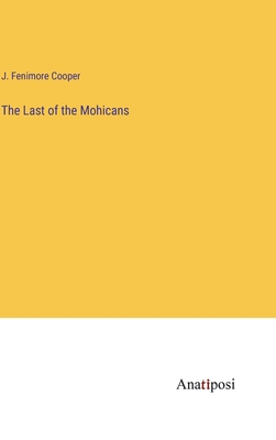 The Last of the Mohicans - Cooper, J Fenimore