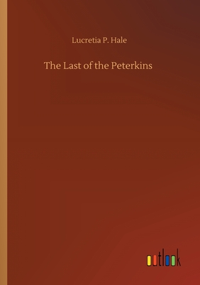 The Last of the Peterkins - Hale, Lucretia P